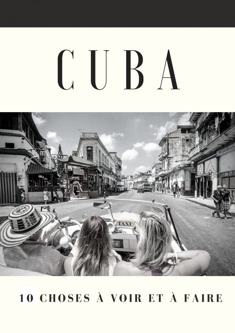 GUIDE DE VOYAGE DE CUBA : 10 CHOSES À VOIR ET À FAIRE