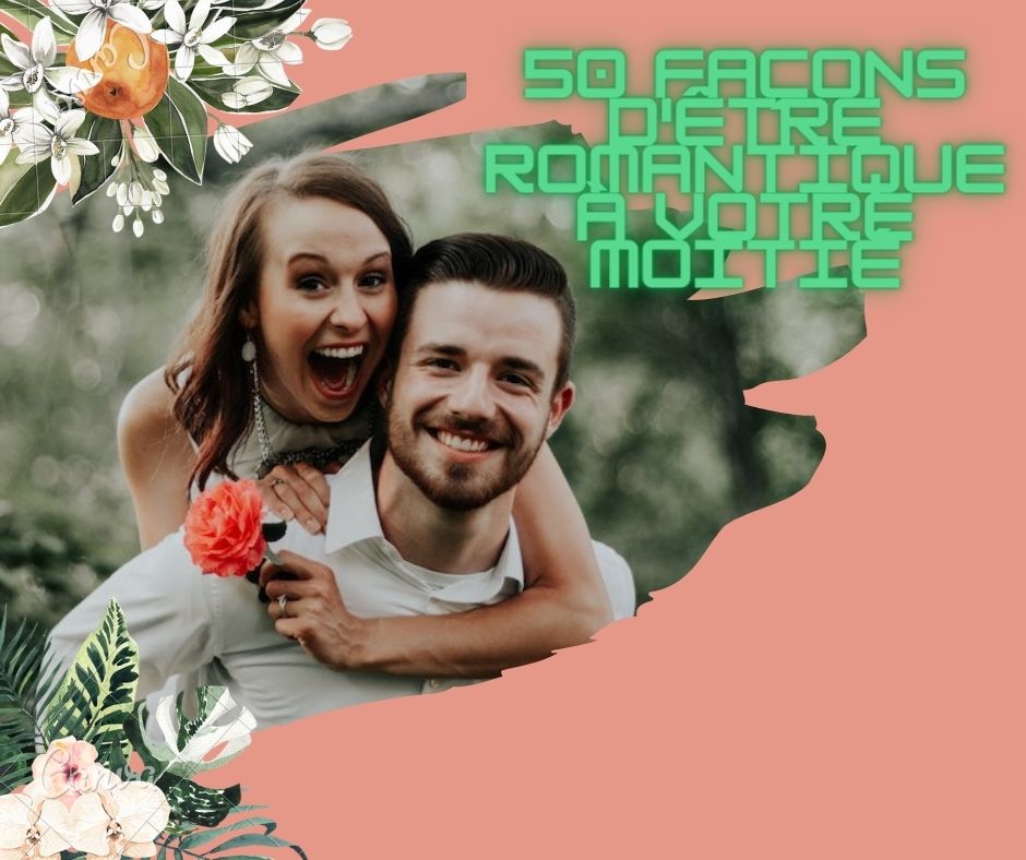 50 façons d’être romantique à votre moitié